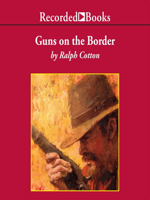 Title details for Guns on the Border by Ralph Cotton - Wait list